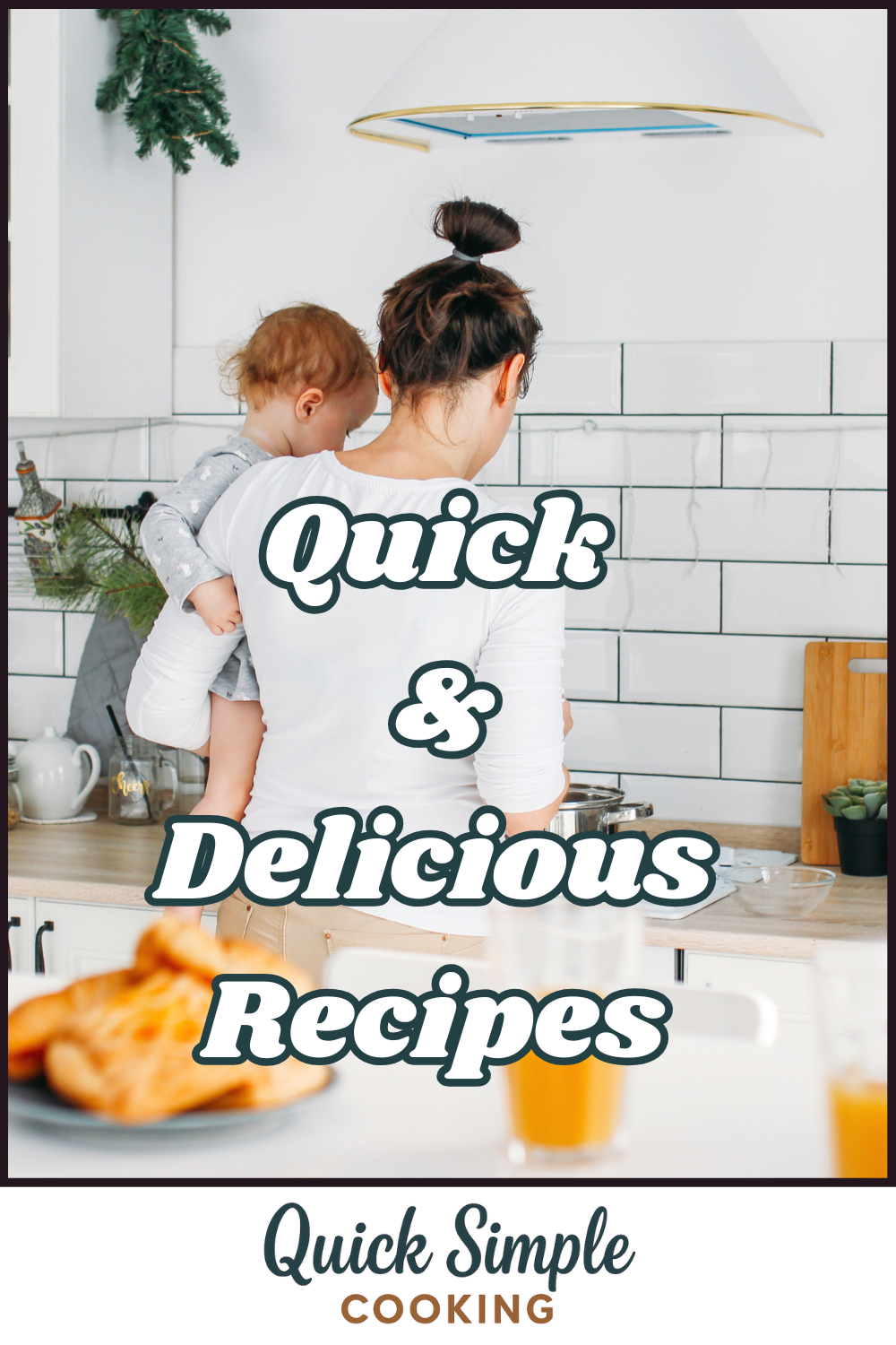 A woman holding a child stands in a kitchen, facing the stove. The text reads "Quick & Delicious Recipes" and highlights "Quick Simple Cooking" for busy families.