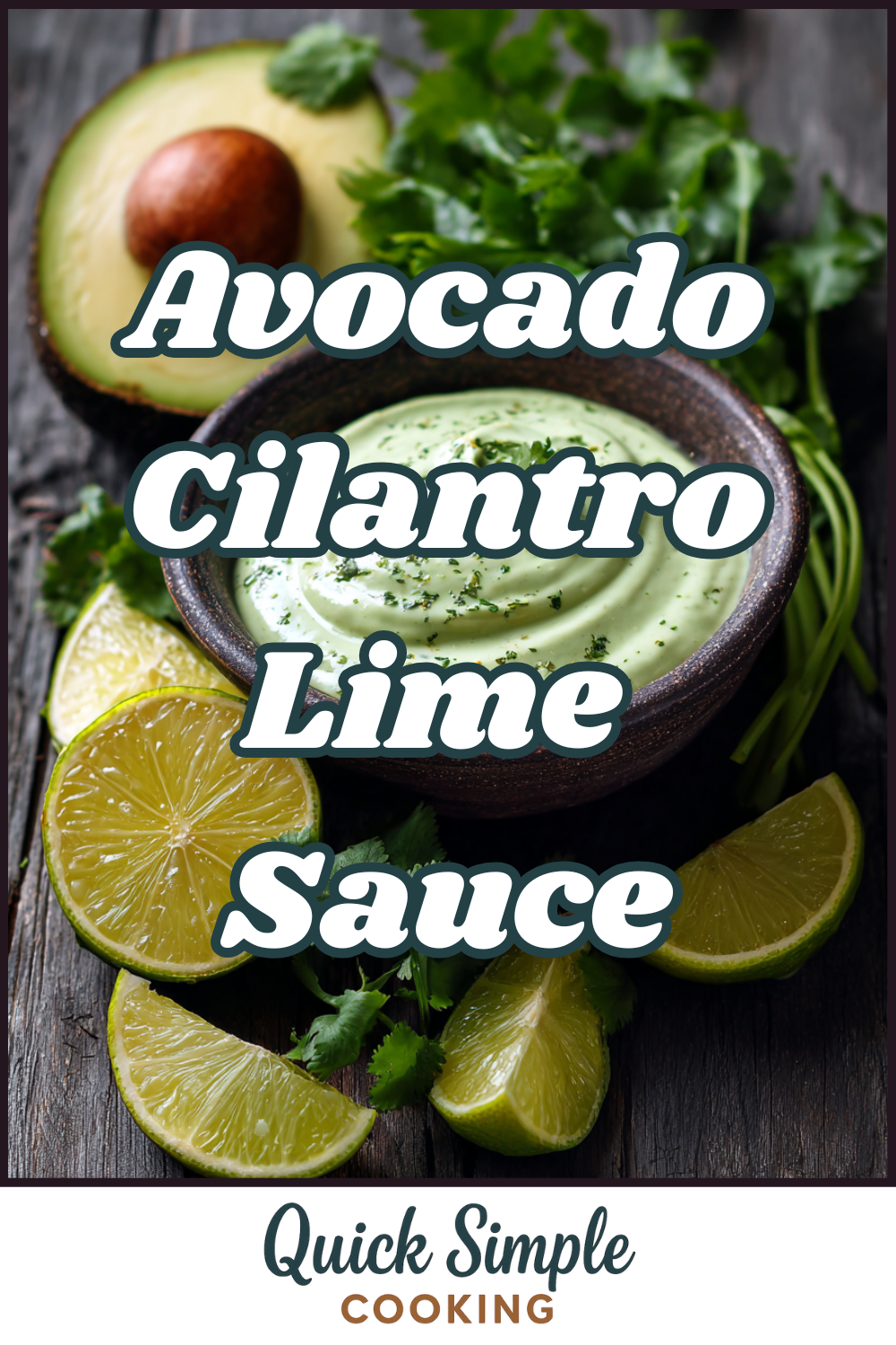 A bowl of creamy Avocado Cilantro Lime Sauce sits on a rustic wooden surface, surrounded by lime wedges, cilantro, and half an avocado. Text reads: "Avocado Cilantro Lime Sauce".