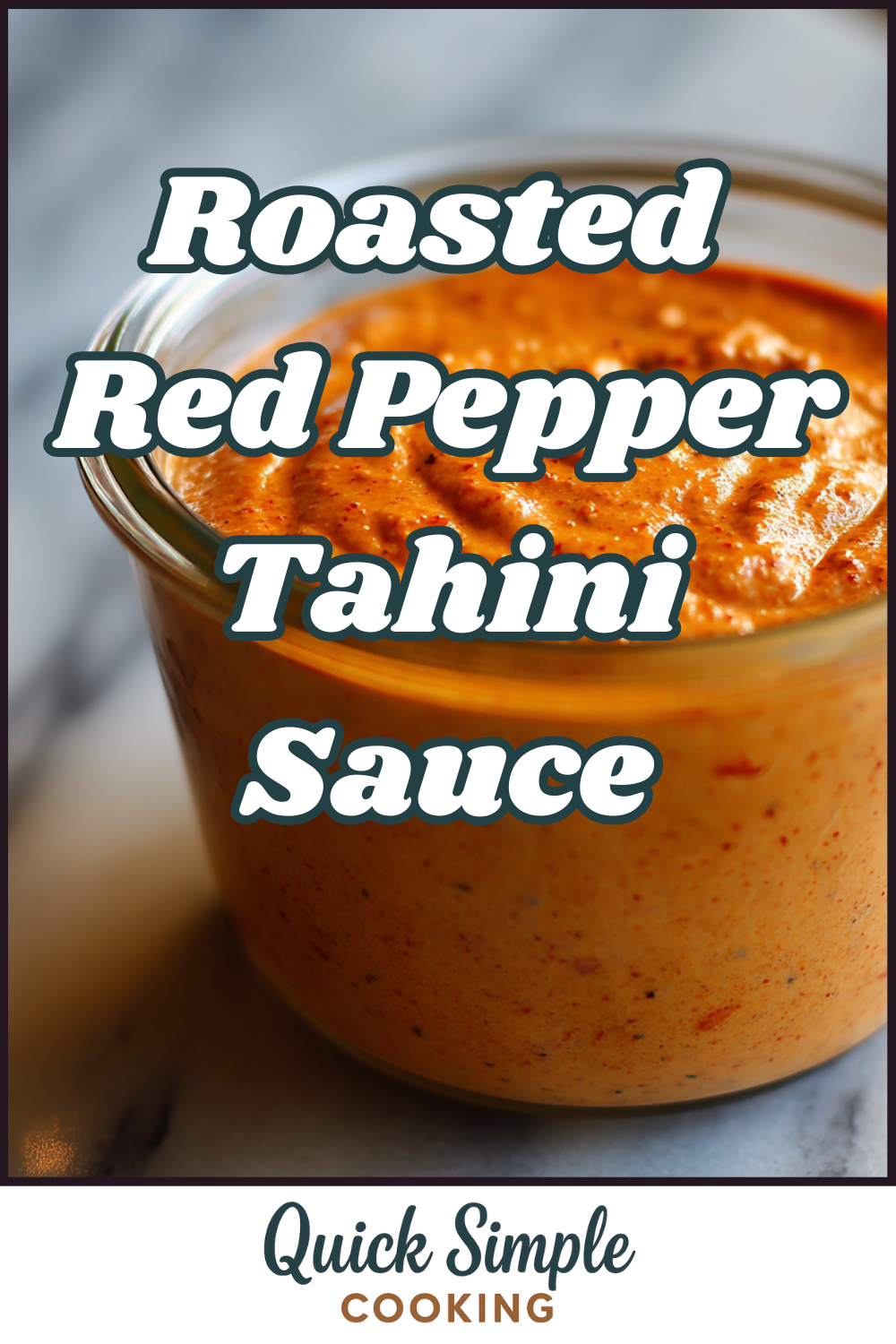 A glass jar filled with creamy, orange roasted red pepper tahini sauce on a marble surface, labeled “Roasted Red Pepper Tahini Sauce” with “Quick Simple Cooking” below.