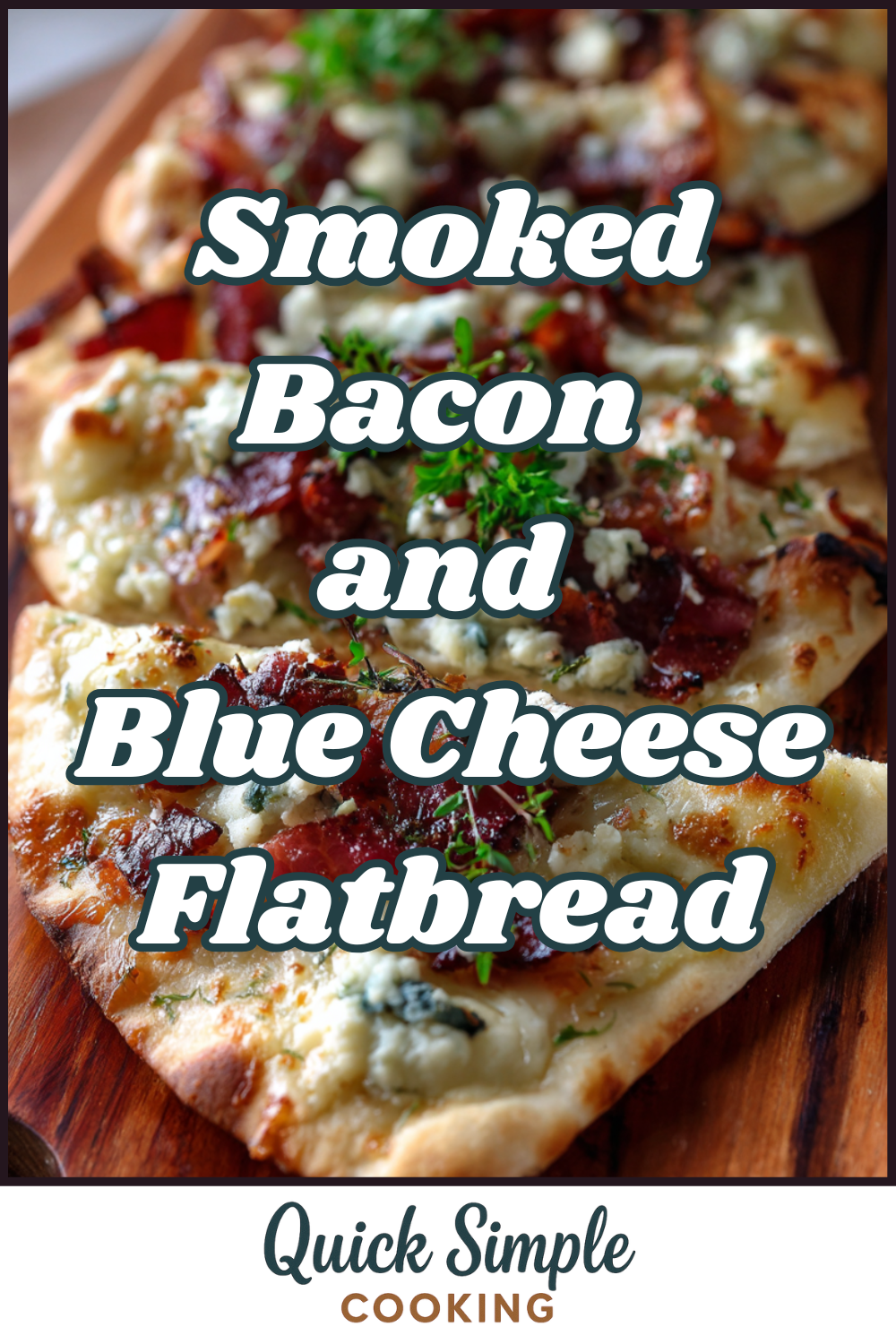 Close-up of Smoked Bacon and Blue Cheese Flatbread, sliced and topped with herbs on a wooden board, with overlaid text reading "Smoked Bacon and Blue Cheese Flatbread.