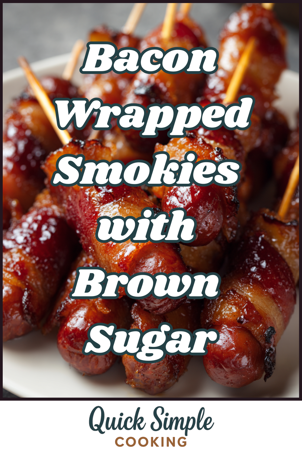 A plate of Bacon-Wrapped Smokies with Brown Sugar, skewered with toothpicks and glazed to perfection, with text overlay promoting a quick and simple cooking recipe.