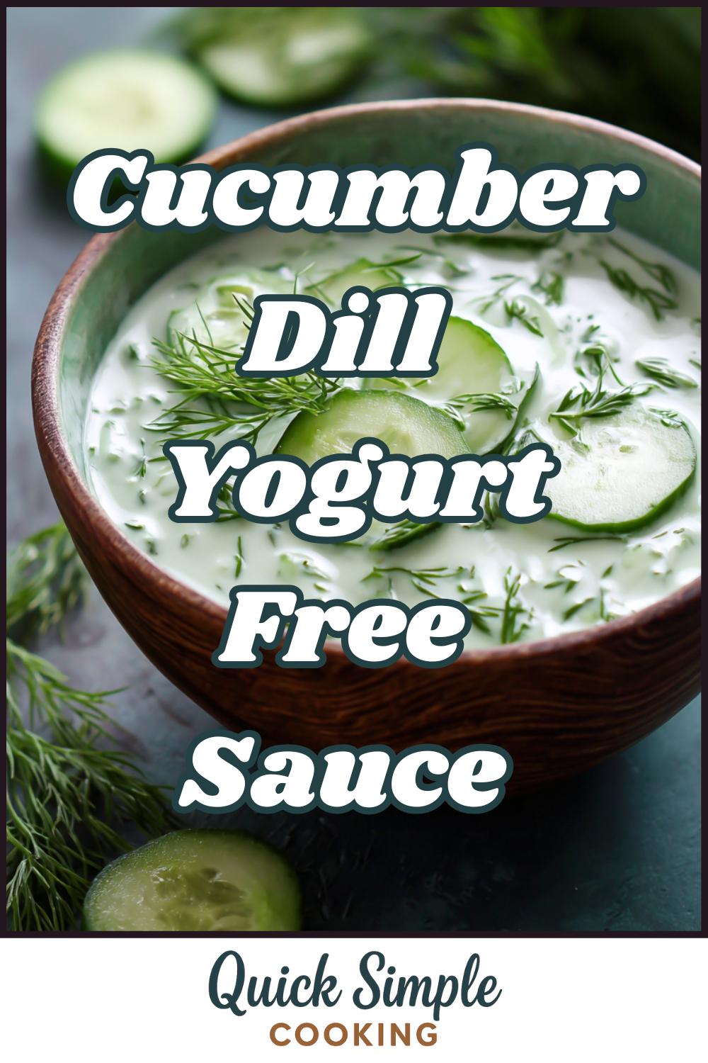 A wooden bowl filled with cucumber dill yogurt-free sauce, garnished with fresh cucumber slices and dill. Text reads: "Cucumber Dill Yogurt-Free Sauce.